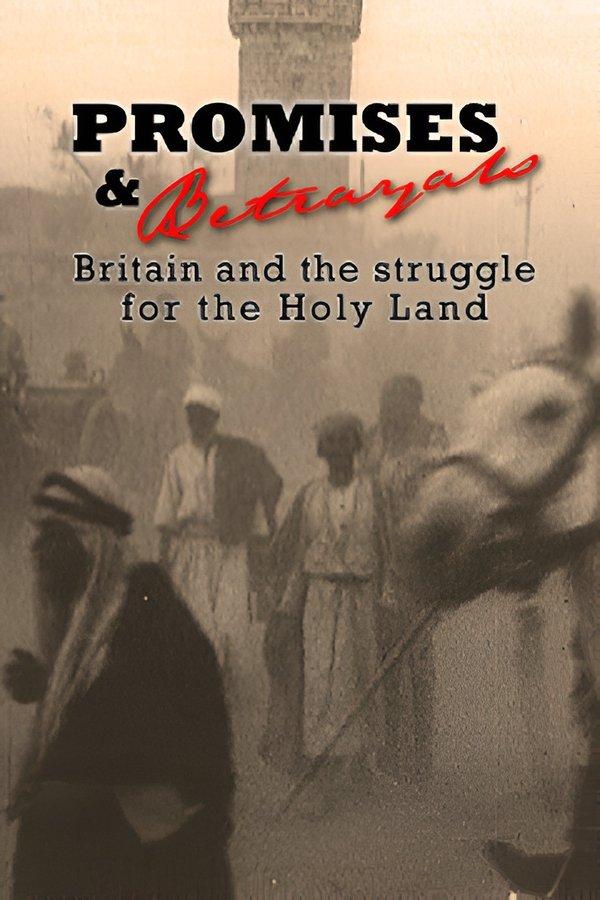 Promises & Betrayals: Britain And The Struggle For The Holy Land