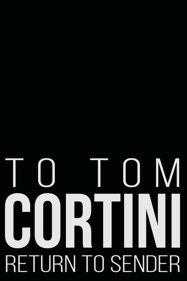 To Tom Cortini 2: Return To Sender