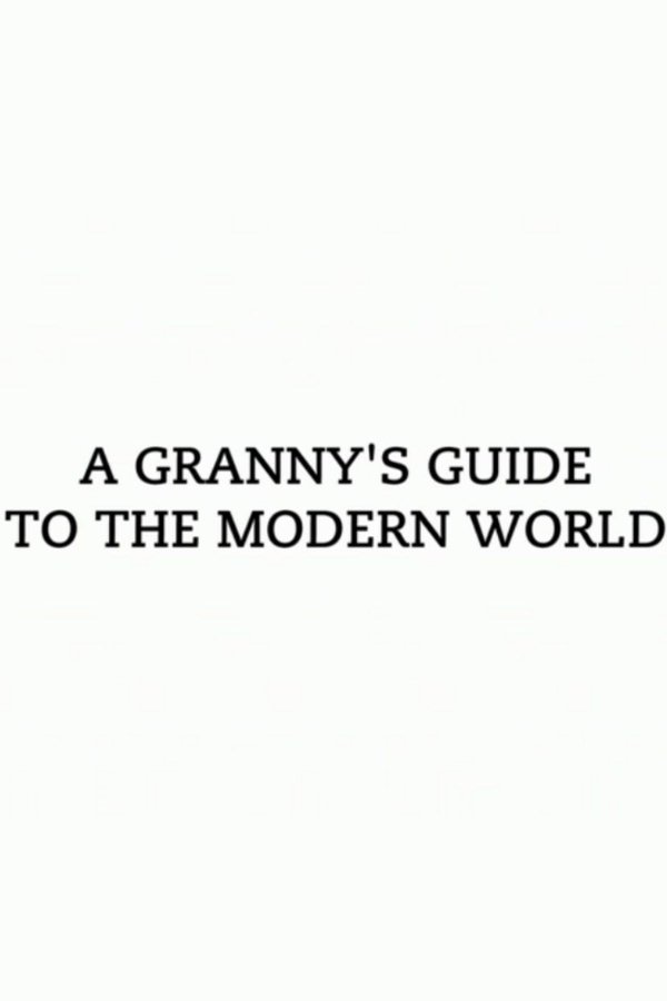 A Granny's Guide To The Modern World