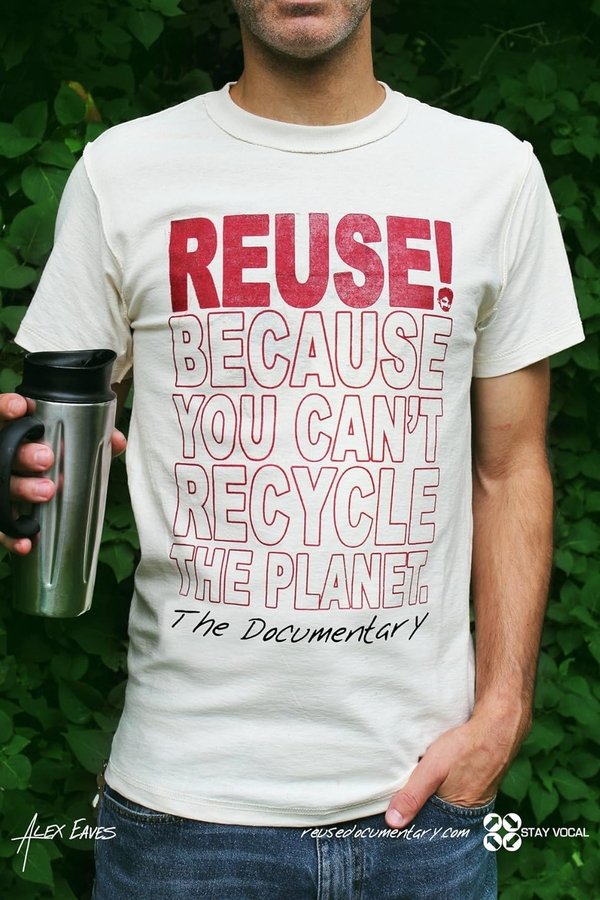 REUSE Because You Can't Recycle The Planet