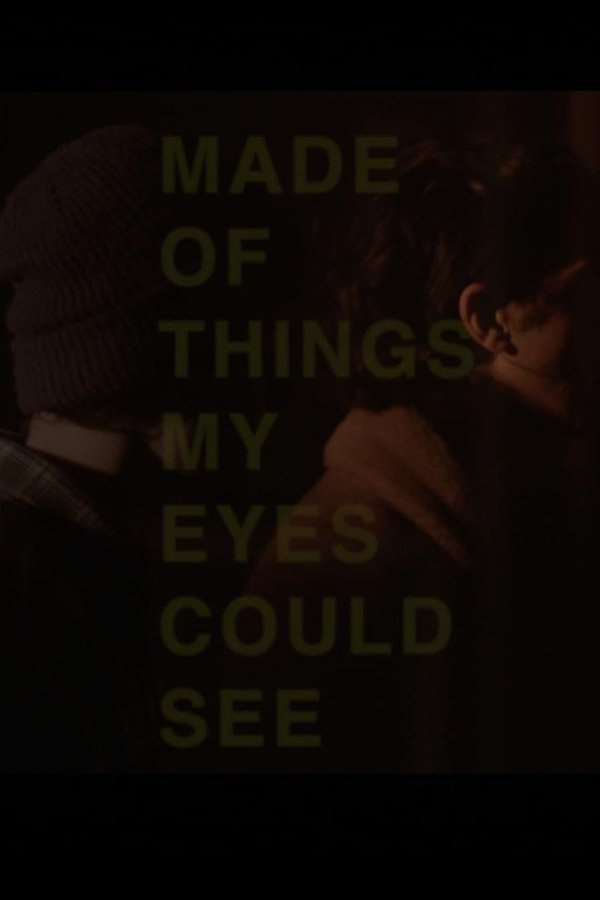 Made Of Things My Eyes Could See