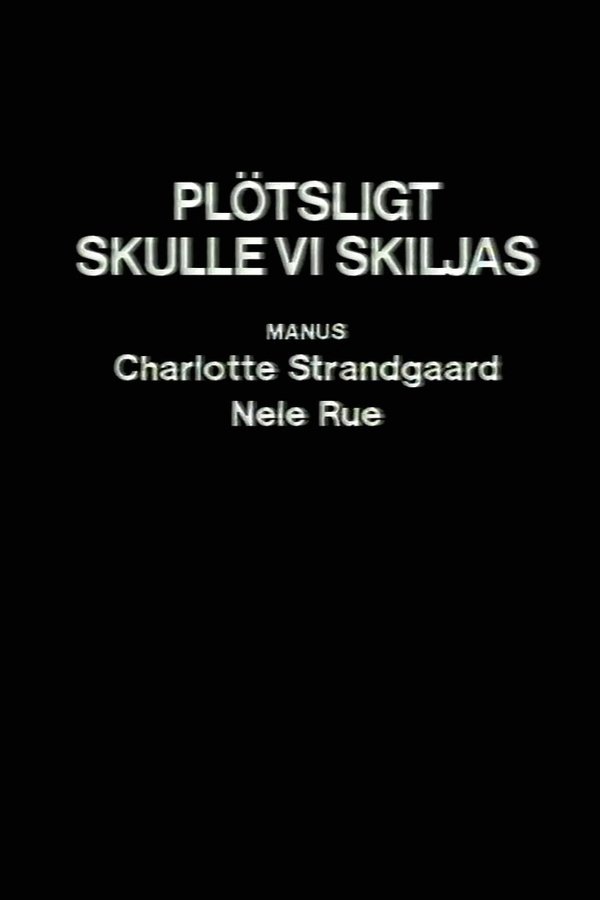 Plötsligt Skulle Vi Skiljas