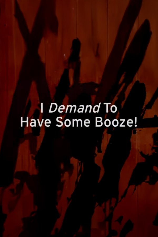 I Demand To Have Some Booze!