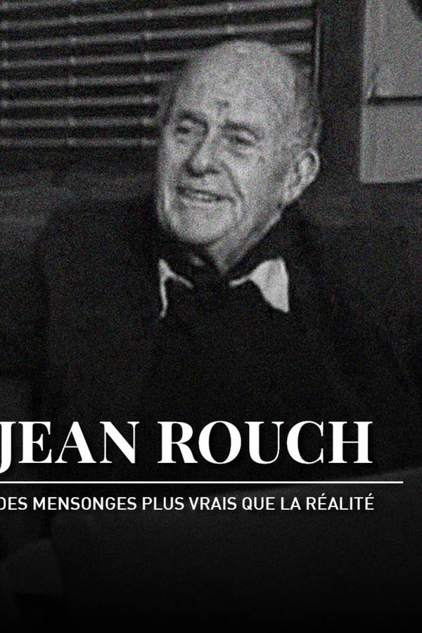 Jean Rouch, Des Mensonges Plus Vrais Que La Réalité