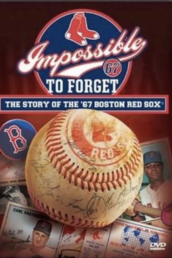 Impossible To Forget: The Story Of The '67 Boston Red Sox