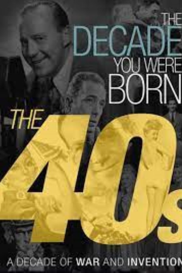 The Decade You Were Born The 40s