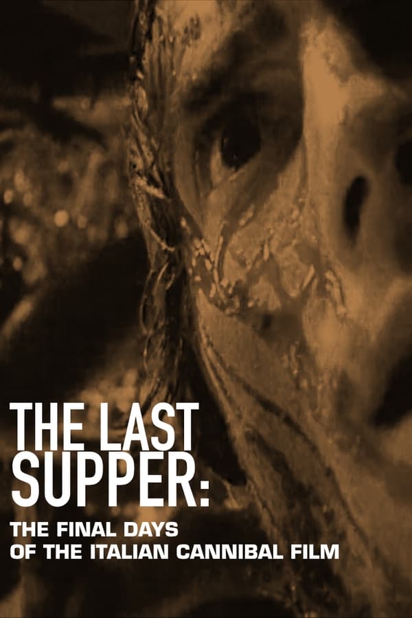 The Last Supper: The Final Days Of The Italian Cannibal Film