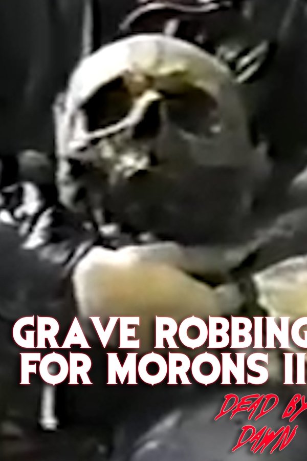 Grave Robbing For Morons II: Dead By Dawn