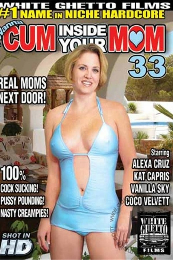 I Wanna Cum Inside Your Mom 33