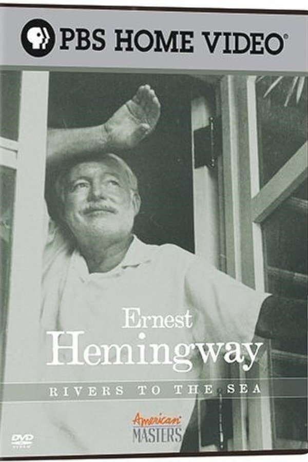 Ernest Hemingway: Rivers To The Sea