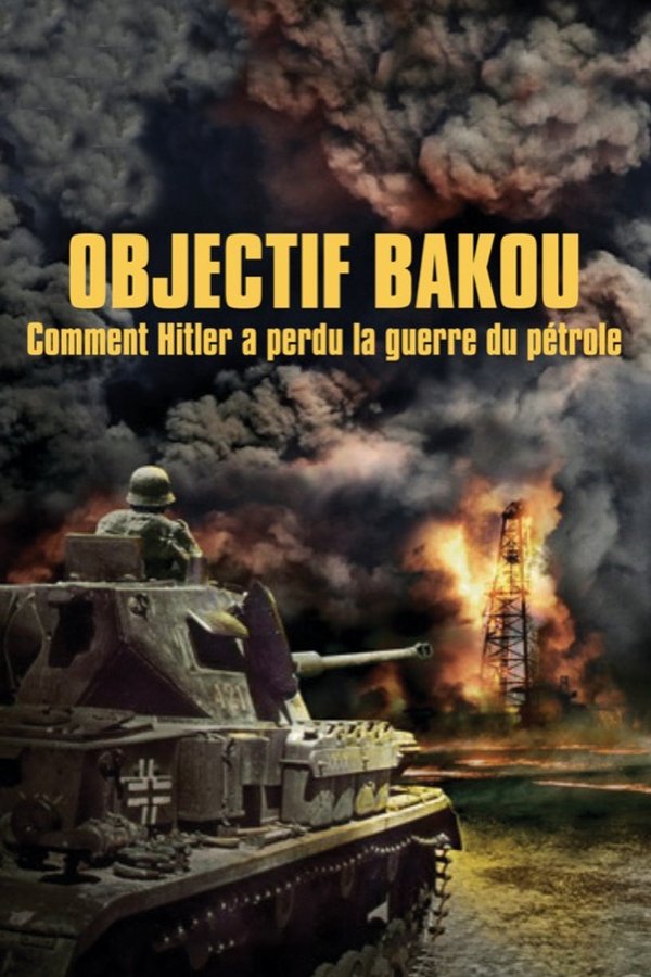 Objectif Bakou, Comment Hitler A Perdu La Guerre Du Pétrole