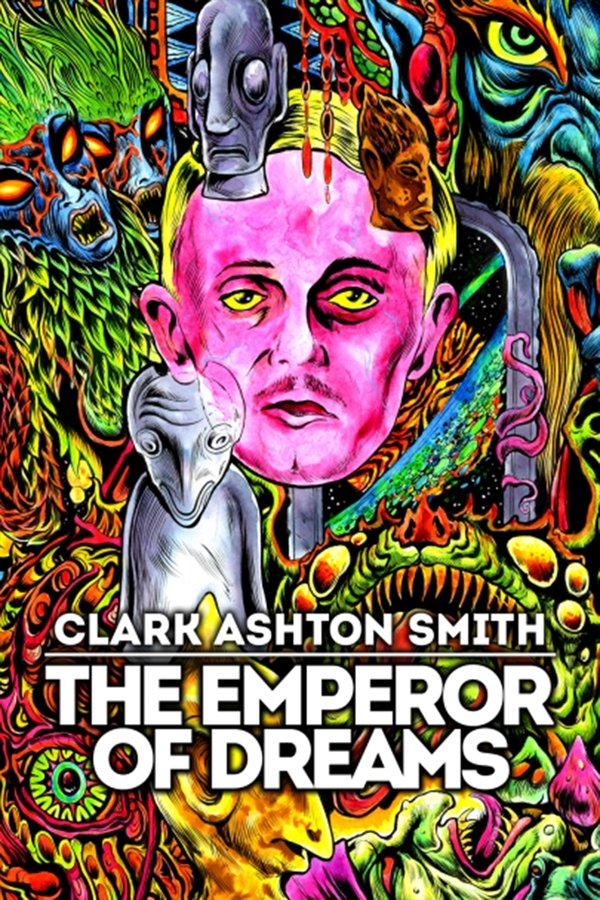 Clark Ashton Smith: The Emperor Of Dreams