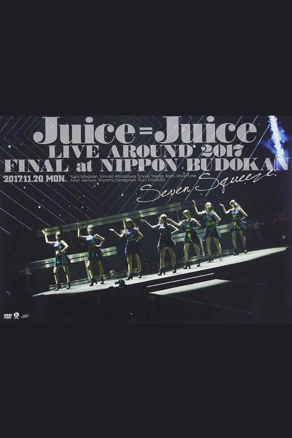 Juice=Juice LIVE AROUND 2017 FINAL At 日本武道館 ～Seven Squeeze!～