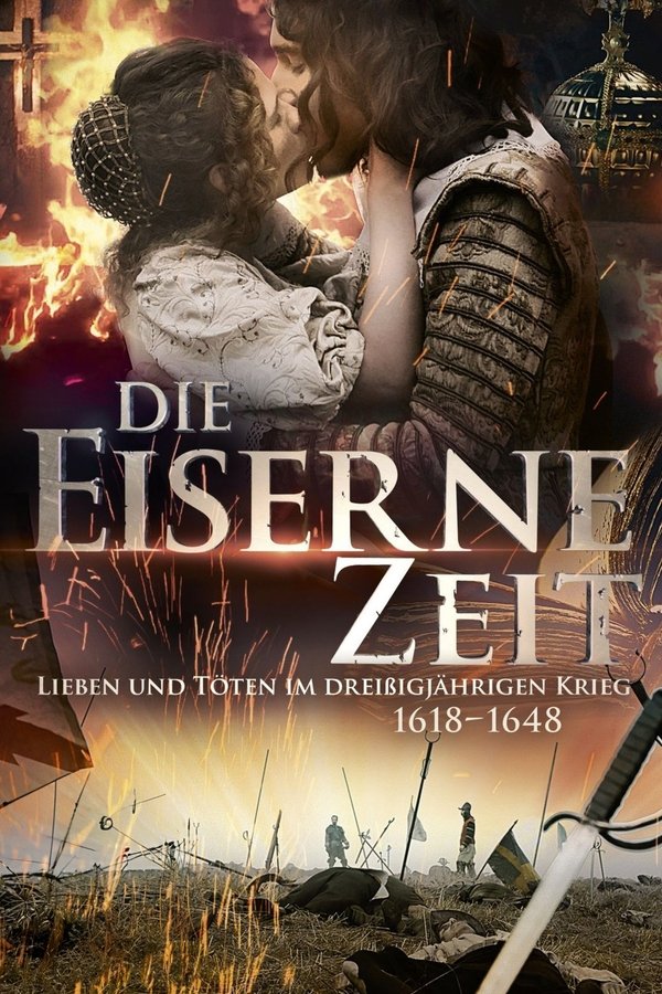 Die Eiserne Zeit - Lieben Und Töten Im Dreißigjährigen Krieg