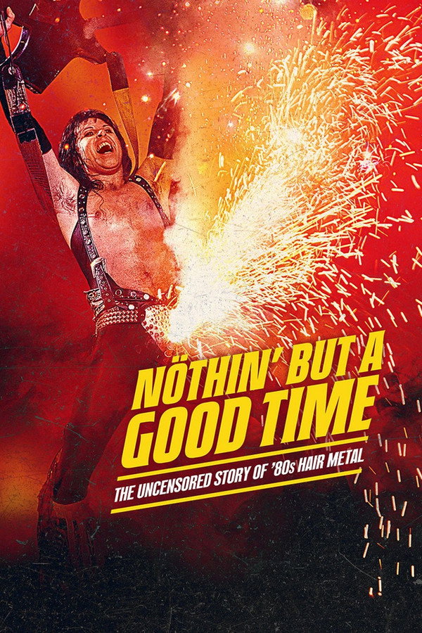 Nöthin' But a Good Time: The Uncensored Story of '80s Hair Metal