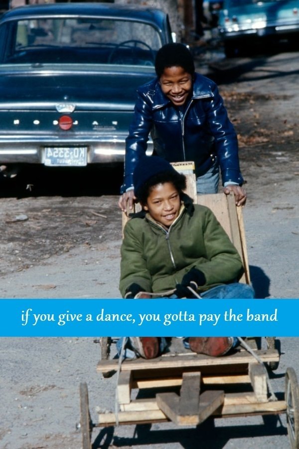 If You Give A Dance, You Gotta Pay The Band