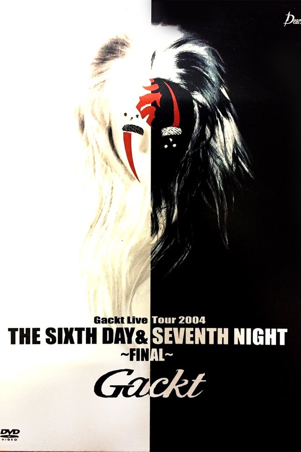 Gackt Live Tour 2004 THE SIXTH DAY & SEVENTH NIGHT ~FINAL~