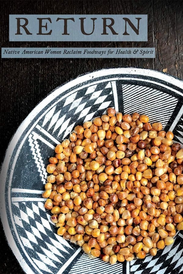 Return: Native American Women Reclaim Foodways For Health & Spirit