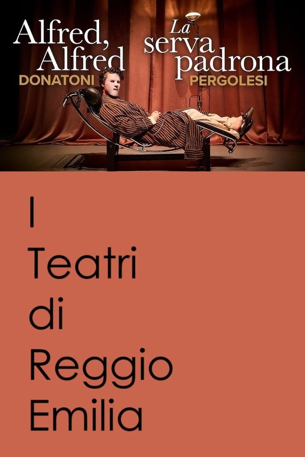 Alfred, Alfred / La Serva Padrona - I Teatri Di Reggio Emilia