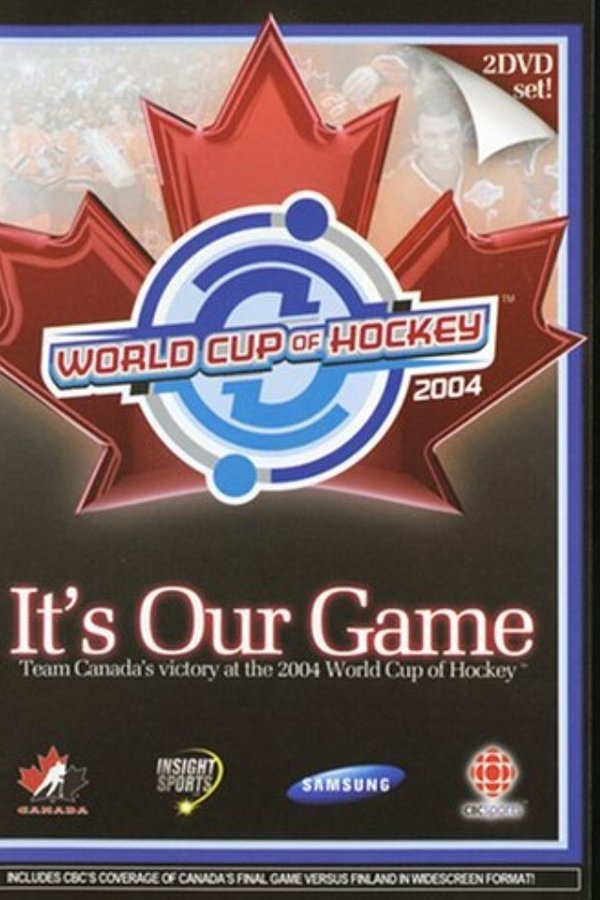 It's Our Game: Team Canada's Victory At The 2004 World Cup Of Hockey
