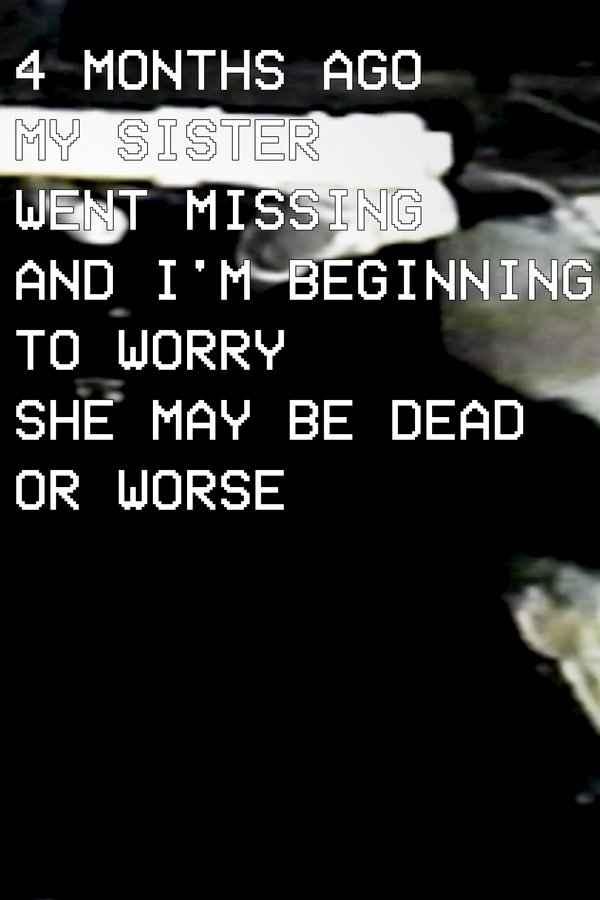 Four Months Ago My Sister Went Missing And I'm Beginning To Worry She May Be Dead Or Worse