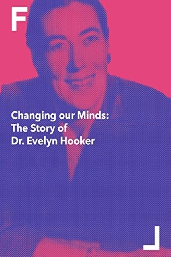 Changing Our Minds: The Story Of Dr. Evelyn Hooker