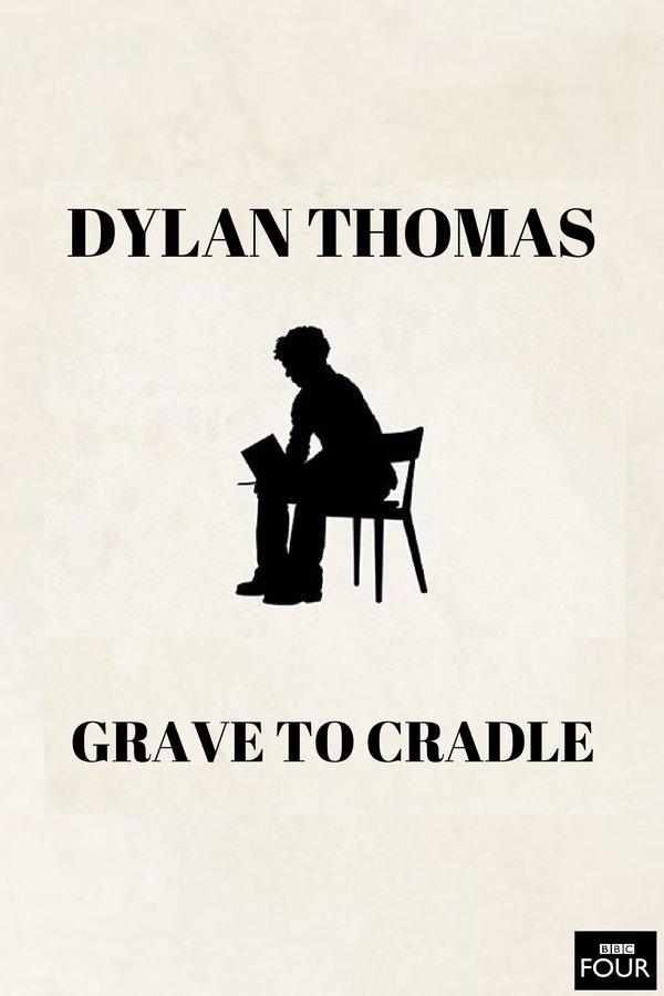 Dylan Thomas: From Grave To Cradle