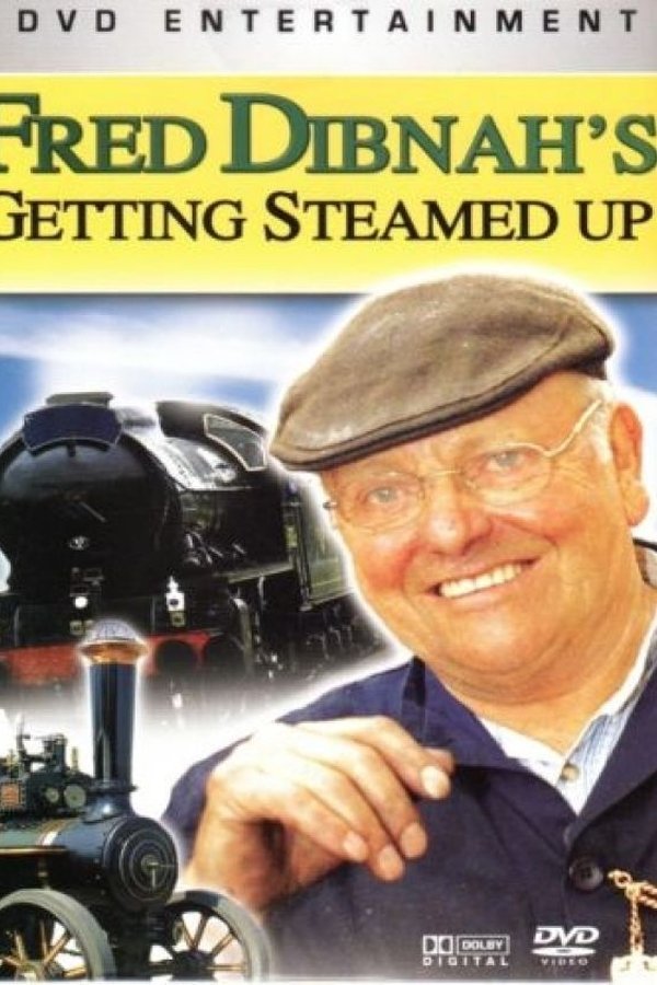 Fred Dibnah's Getting Steamed Up