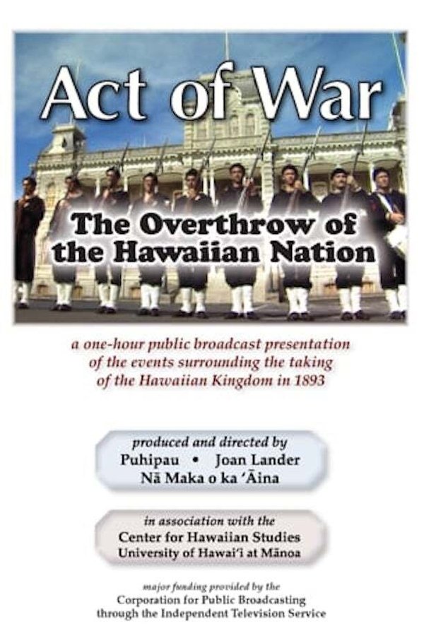Act Of War: The Overthrow Of The Hawaiian Nation