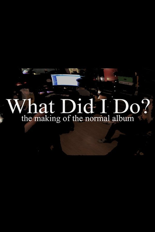 What Did I Do? (The Making Of The Normal Album)