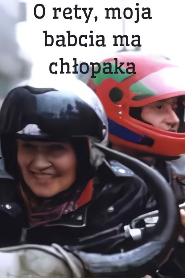 O Rety, Moja Babcia Ma Chłopaka