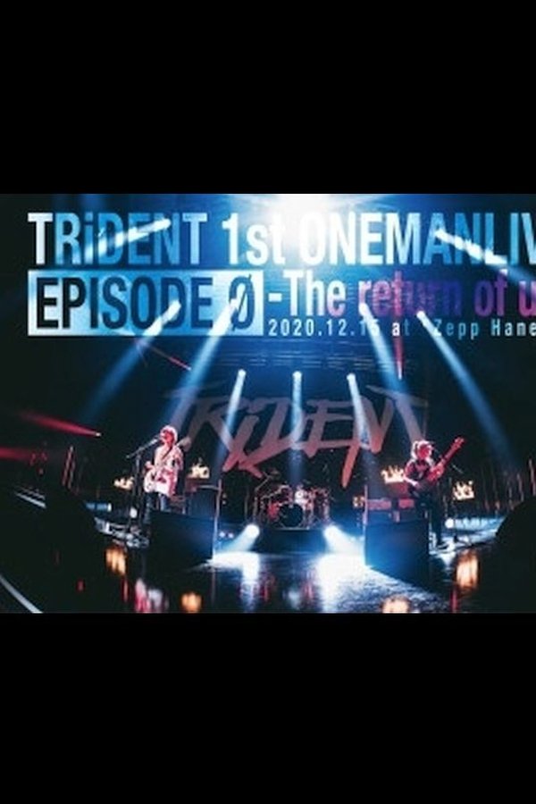 TRiDENT 1st ONEMAN LIVE EPISODE Ø - The Return Of Us