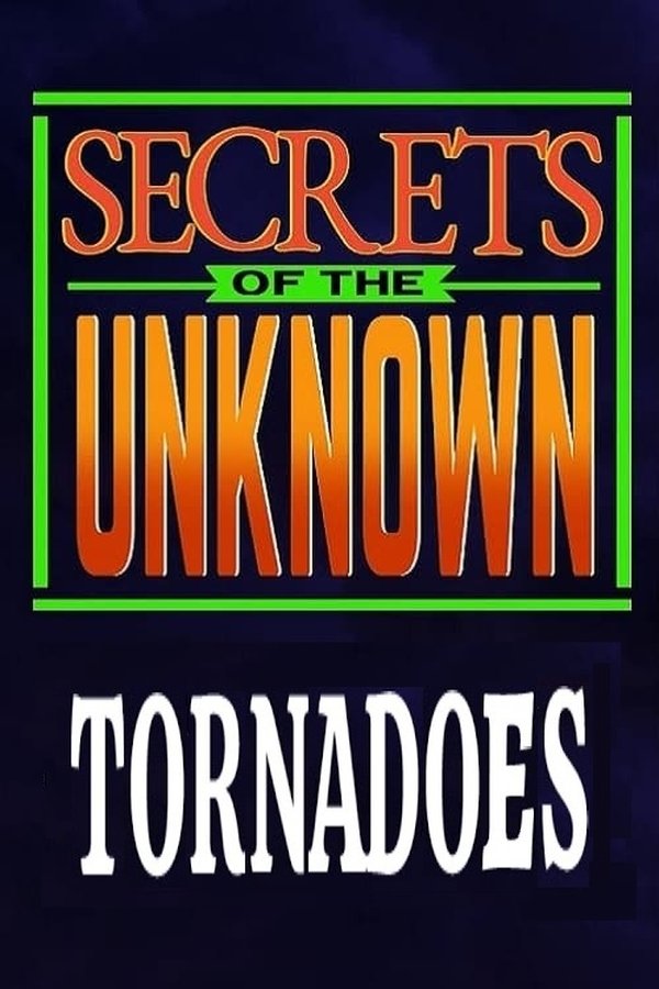 Secrets Of The Unknown: Tornadoes