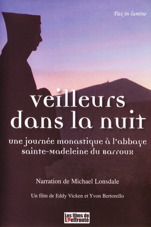 Veilleurs Dans La Nuit - Une Journée Monastique à L'Abbaye Sainte-Madeleine Du Barroux