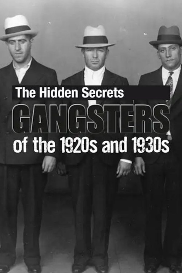 The Hidden Secrets: Gangsters Of The 1920s And 1930s