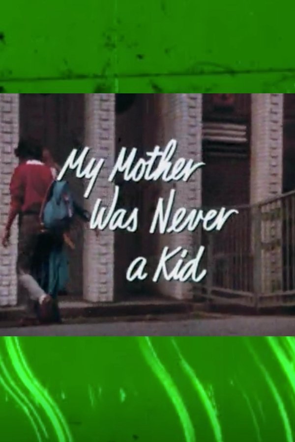 My Mother Was Never A Kid