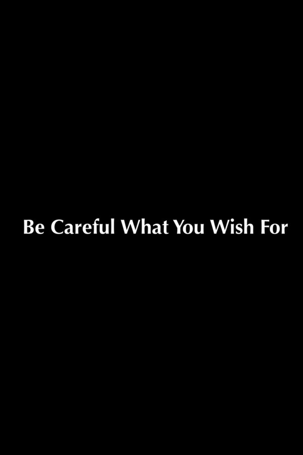 Be Careful What You Wish For