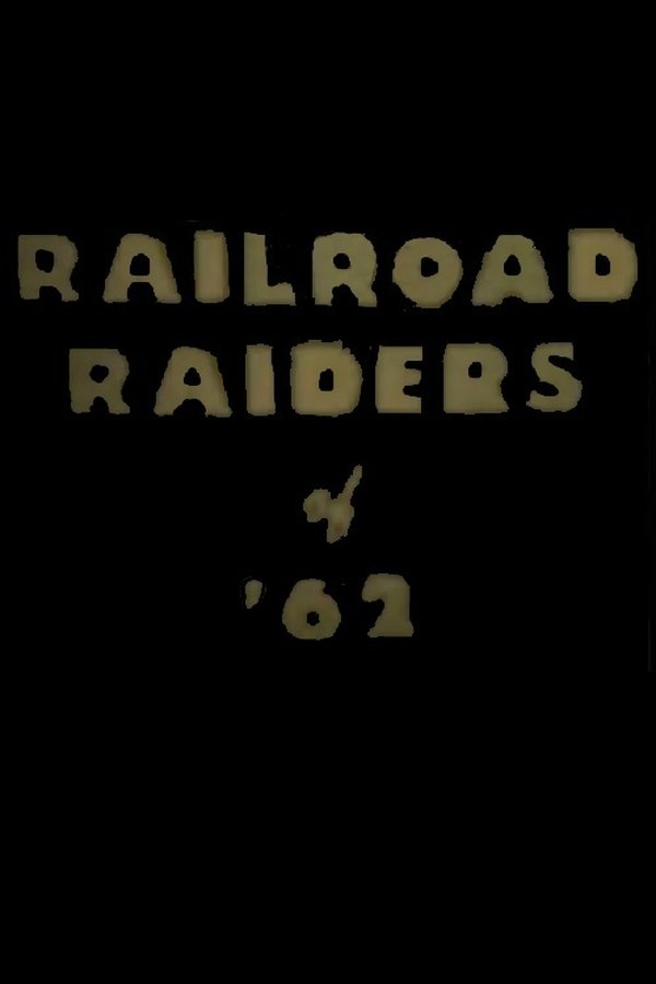 Railroad Raiders Of '62