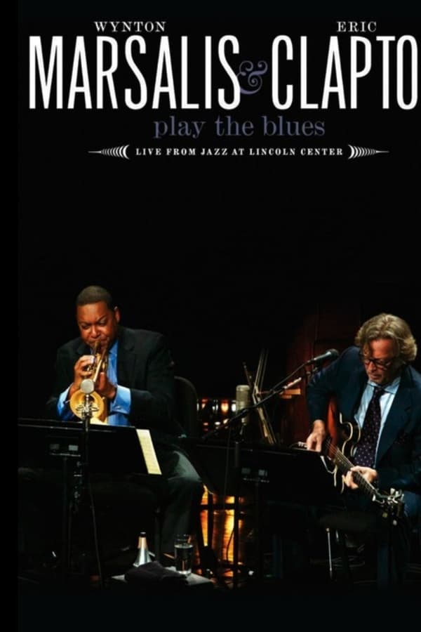 Wynton Marsalis and Eric Clapton Play the Blues: Live from Jazz at Lincoln Center