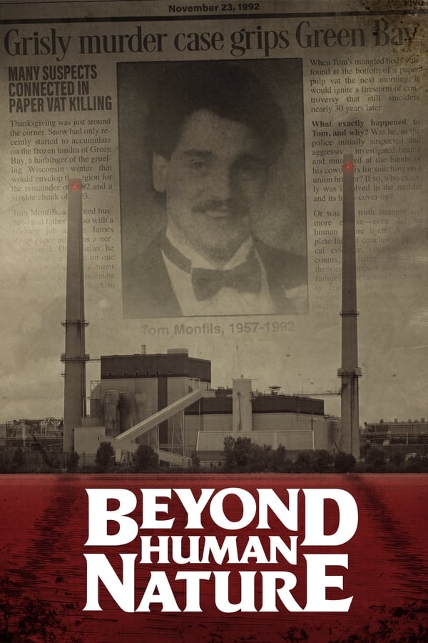 When a man is murdered by drowning in a paper pulp vat, a small town clamors for justice and his brother comes face to face with the slippery nature of objective truth. 'Beyond Human Nature' chronicles the grisly Tom Monfils homicide investigation of 1992 through the eyes of the people who lived it.