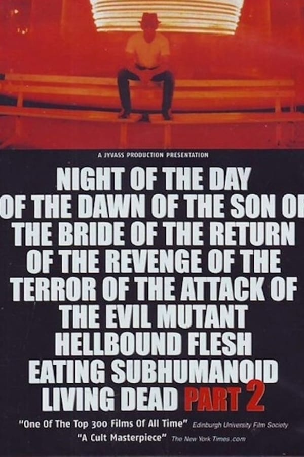 Night of the Day of the Dawn of the Son of the Bride of the Return of the Revenge of the Terror of the Attack of the Evil, Mutant, Alien, Flesh Eating, Hellbound, Zombified Living Dead Part 2