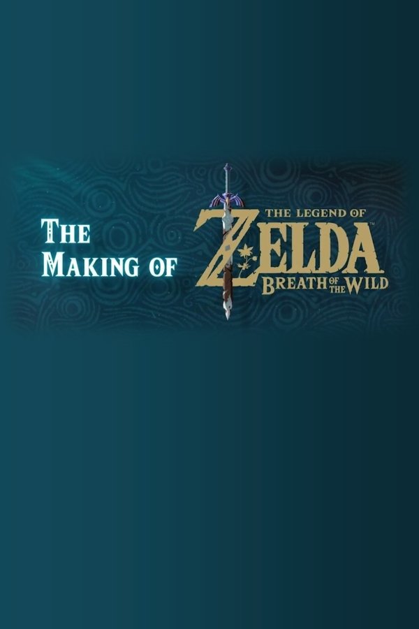 The Making of The Legend of Zelda: Breath of the Wild poster
