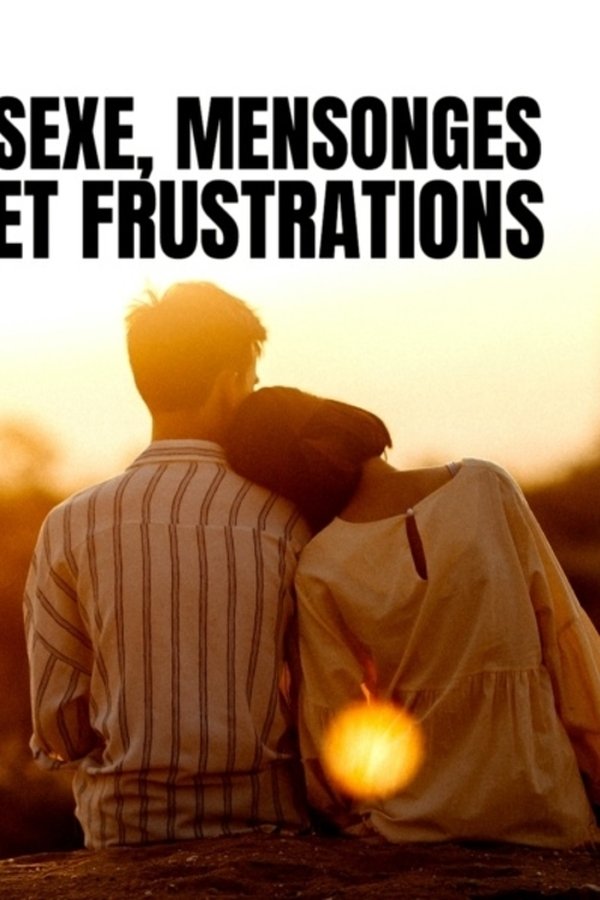 Sexe, mensonges et frustrations