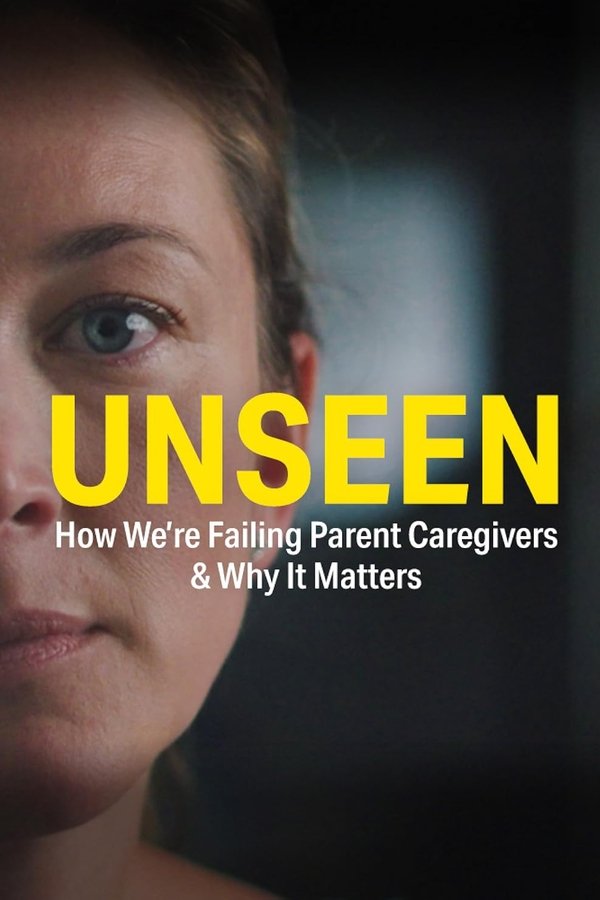 UNSEEN: How We’re Failing Parent Caregivers & Why It Matters poster