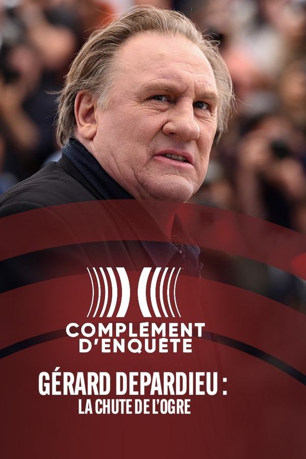 Gérard Depardieu : La Chute de l’ogre