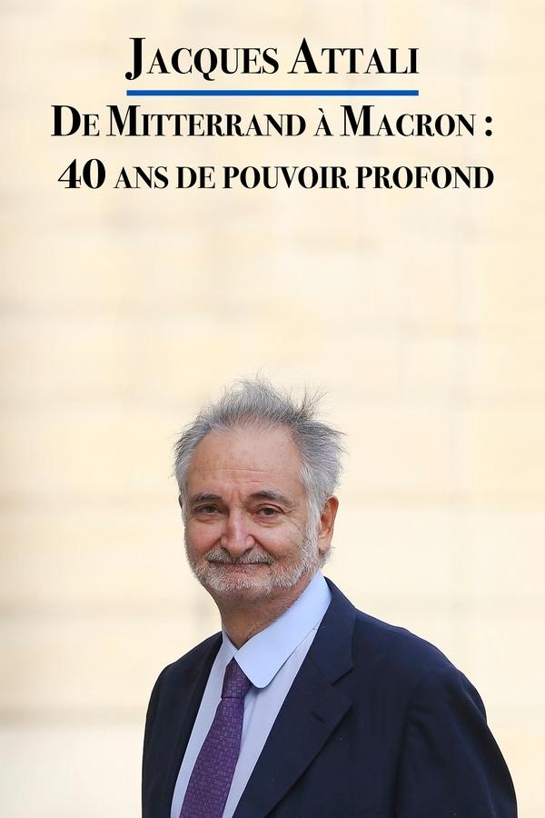 FR - Jacques Attali – De Mitterrand à Macron : 40 ans de pouvoir profond  (2021)