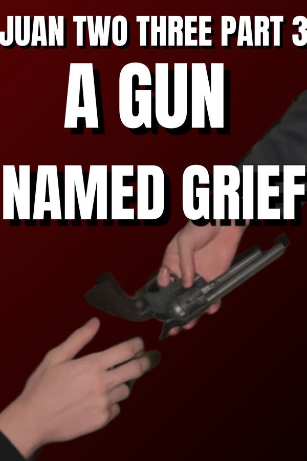 Juan Two Three part 3: A Gun Named Grief