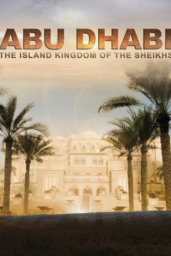 Abu Dhabi: The Island Kingdom of the Sheikhs poster