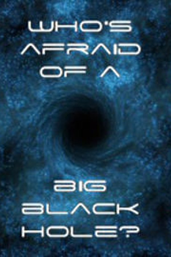 Who’s Afraid of a Big Black Hole?