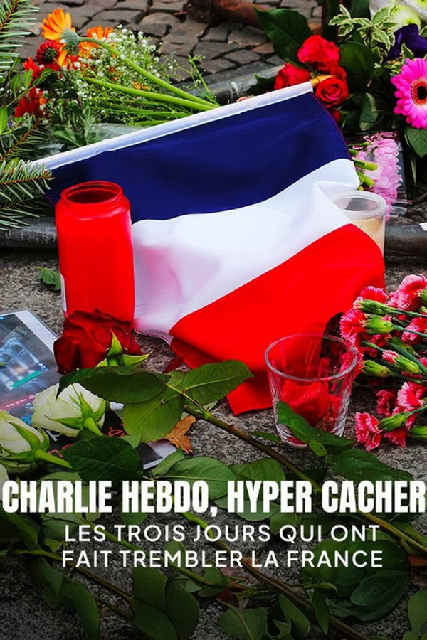 Charlie Hebdo, Hyper Cacher – Les Trois Jours qui ont fait Trembler la France